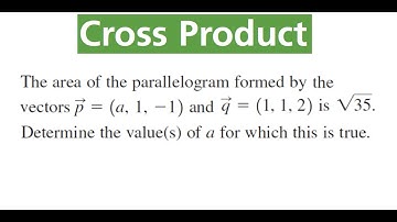 VALUE Of a For Which Area OF Parallelogram Is sqrt(35) For Vectors p = (a, 1, -1) And q = (1, 1, 2)