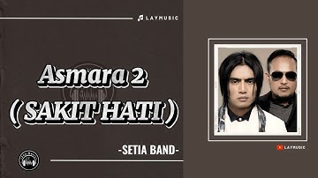 Asmara 2 (SAKIT HATI) - Setia Band ( Lirik )