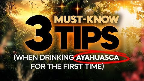 3 IMPORTANT TIPS If you are drinking Ayahuasca for the first time