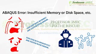 ABAQUS Error: Insufficient Memory or Disk Space, etc. Step by Step explanation and solution