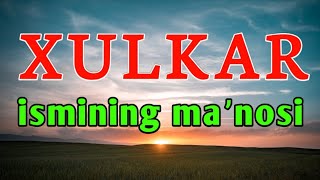 XULKAR ismining maʼnosi