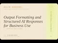 AI for Small Business: Output Formatting and Structured AI Responses for Business Use
