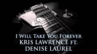 KRIS LAWRENCE ft. DENISE LAUREL - I Will Take You Forever [HQ AUDIO]