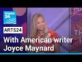 Joyce Maynard: &#39;I wouldn&#39;t recommend being published when you&#39;re a teenager&#39; • FRANCE 24 English