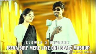 Jeena Sirf Mere Liye One Beatz Mashup Slowed Reverbe Lofi Remix #music