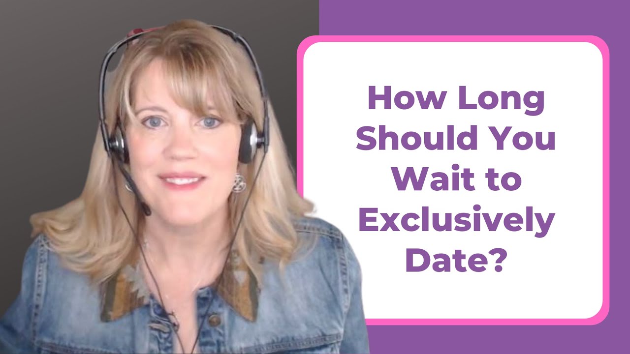 HOW LONG SHOULD YOU WAIT TO EXCLUSIVELY DATE? YouTube