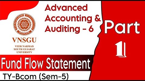 FUND FLOW STATEMENT | Part 1 | Advance Accounting & Auditing - 6 | TYBCOM (Sem 5) | VNSGU