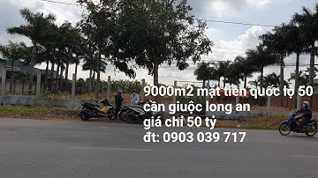 50 tỷ / 9000m2 đất mặt tiền quốc lộ 50 cần giuộc long an
