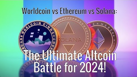 Worldcoin vs Ethereum vs Solana: The Ultimate Altcoin Battle for 2024!