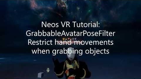 OLD: Neos VR Tutorial: GrabbableAvatarPoseFilter Restrict hand movements when grabbing objects.