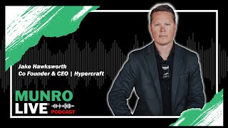 Jake Hawksworth - Founder and CEO of Hypercraft | Munro Live Podcast