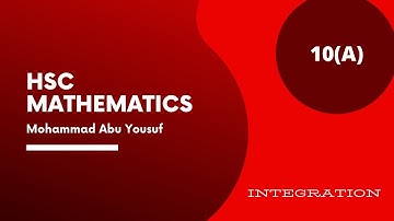 HSC Higher Mathematics chapter ten 10(A) Integration | Mohammad Abu Yousuf