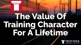 The Value Of Training Character For A Lifetime | David Horsager | The Trust Edge