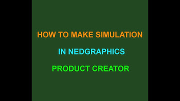 HOW TO MAKE SIMULATION IN NEDGRAPHICS PRODUCT CREATOR