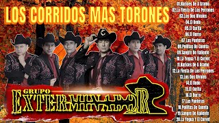 GRUPO EXTERMINADOR SUS MEJORES CORRIDOS ~ LOS CORRIDOS MAS TORONES