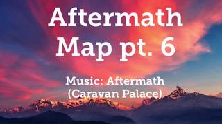 Aftermath | Map Part 6