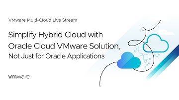 Simplify Hybrid Cloud with Oracle Cloud VMware Solution, Not Just for Oracle Applications