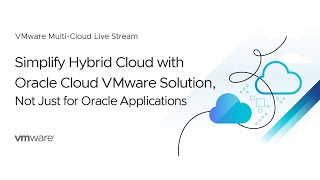 Simplify Hybrid Cloud with Oracle Cloud VMware Solution, Not Just for Oracle Applications
