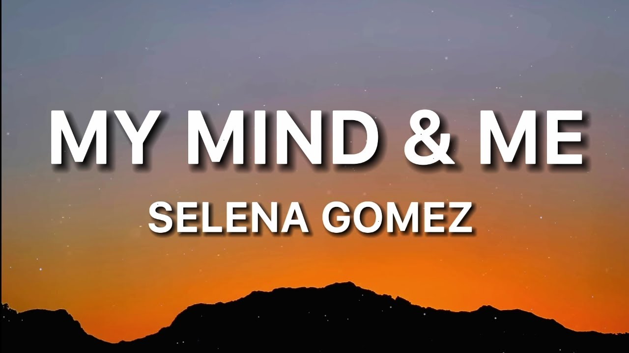 Selena Gomez My Mind And Me (Lyrics) YouTube