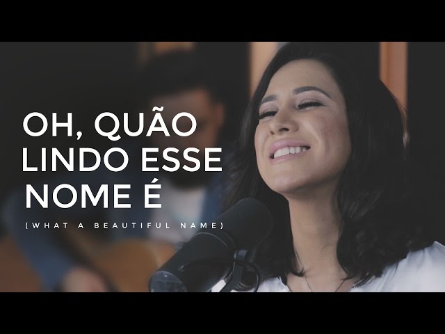 Ana Nóbrega - Oh, quão lindo esse nome é  (What a beautiful name - Hillsong versão Português) class=