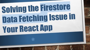 Solving the Firestore Data Fetching Issue in Your React App