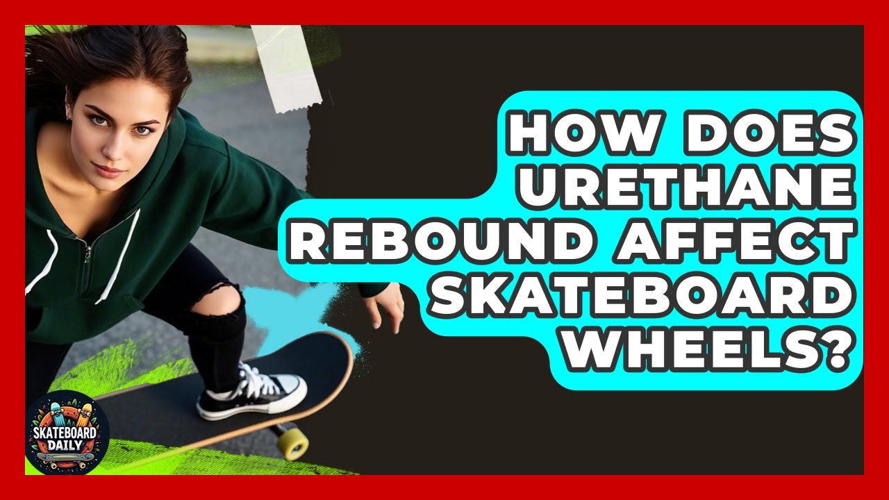 How Does Urethane Rebound Affect Skateboard Wheels? - Skateboard Daily