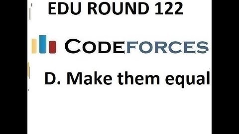 D. MAKE THEM EQUAL || EDU ROUND 122 DIV 2 || CODEFORCES