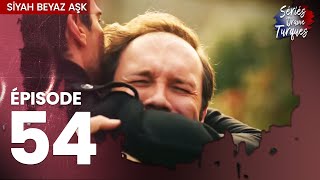 Siyah Beyaz Aşk - Épisode 54