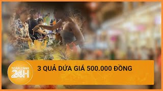 Hà Nội thông tin vụ 3 quả dứa “chặt chém” giá 500.000 đồng | Toàn cảnh 24h