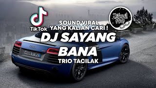 DJ SAYANG BANA DA TIKTOK VIRAL 2023 FULL BASS ! TRIO TACILAK | Jibril Pro Version