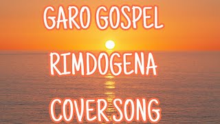 GARO GOSPEL 'RIMDOGENA' COVER BY CHEBIRTH MARAK ///(MIKE SANGMA WORSHIP SESSION CHANNEL)