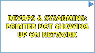 DevOps & SysAdmins: printer not showing up on network