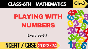 Class 6 Maths: Chapter 3 - Playing with Numbers | Exercise 3.7