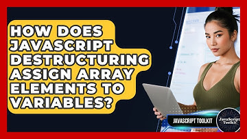 How Does JavaScript Destructuring Assign Array Elements To Variables? - JavaScript Toolkit