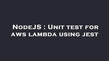 NodeJS : Unit test for aws lambda using jest