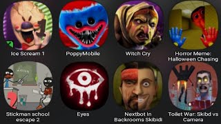 Ice Scream 1,Poppy Mobile,Witch Cry,Horror Meme Halloween,Stickman School Escape 2,Eyes,Toilet War