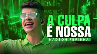 A CULPA É NOSSA  NADSON O FERINHA