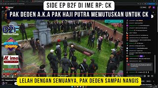 SIDE EP B2F on IME RP: Mr. Deden A.K.A Mr. Haji Putra CK! Did Mr. Deden cry?