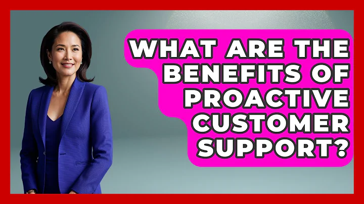 What Are The Benefits Of Proactive Customer Support? - Customer Support Coach