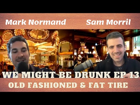We Might Be Drunk Episode 13 (with Mark Normand and Sam Morril)