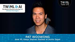 How ML Keeps Shelves Stocked at Home Depot with Pat Woowong - TWiML Talk #175