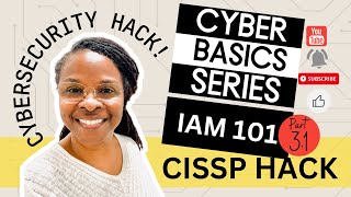 Hacking into cybersecurity by learning the basics: IAM 101 Part 3.1 - CISSP Time Hack