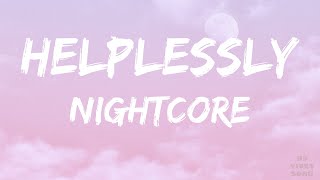 Nightcore - Helplessly - (Lyrics)