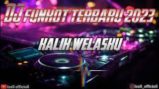 DJ FUNKOT KALIH WELASKU || TERBARU 2023