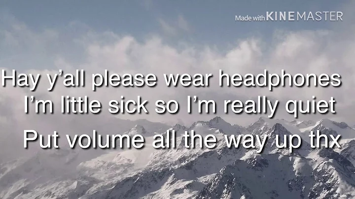 Volume all the way up (Im sick)