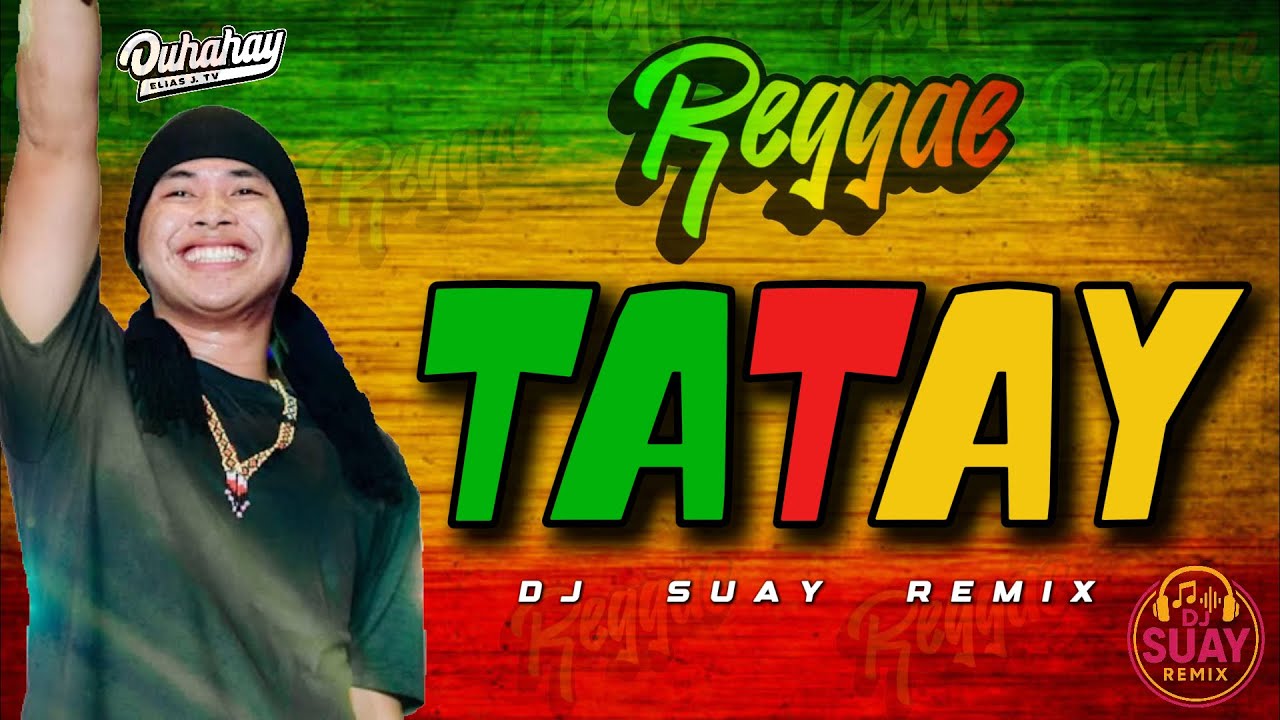 TATAY | REGGAE REMIX | Elias J. TV | DJ SUAY REMIX - YouTube