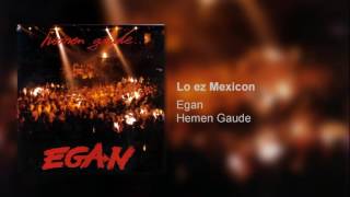 Video thumbnail of "Egan - Lo ez Mexicon [AUDIOA]"
