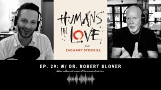 Dating Essentials for Men with Dr. Robert Glover | Humans in Love ft. Zachary Stockill #29