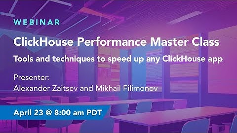 ClickHouse® Performance Master Class – Tools and Techniques to Speed up any ClickHouse App | Webinar