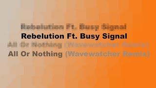 Rebelution Ft  Busy Signal   All Or Nothing Wavewatcher Remix